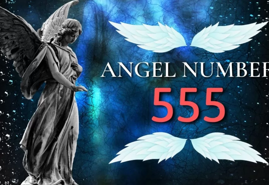 ANGEL NUMBER 555 SPIRITUAL MEANING