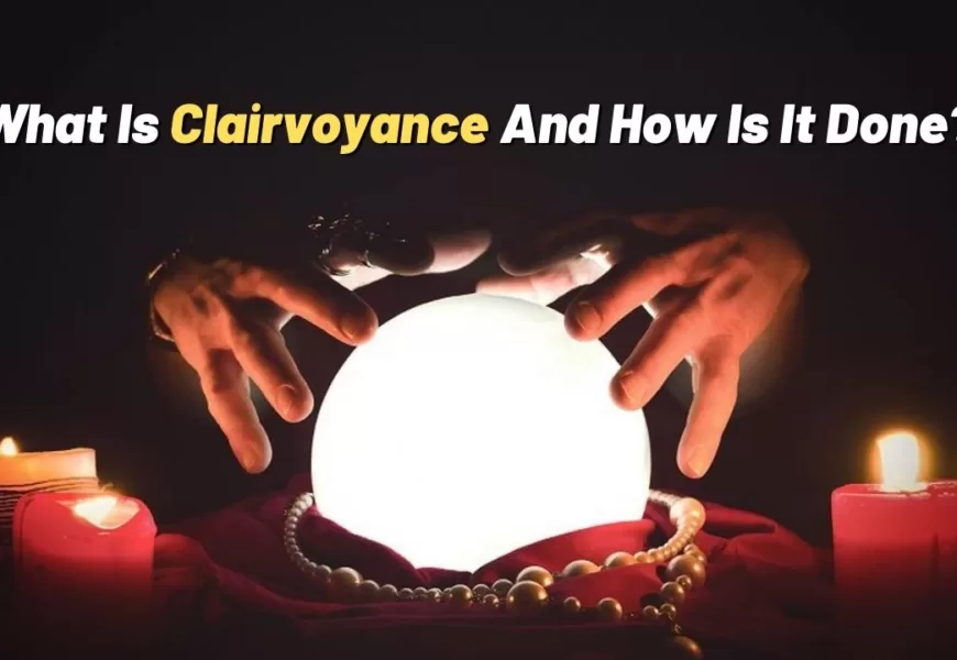 What Is Clairvoyance And How Is It Done?