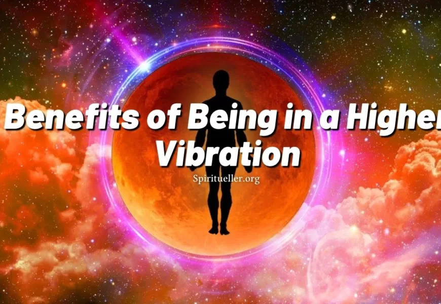 Benefits of Being at a Higher Vibration